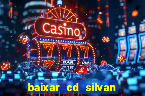 baixar cd silvan santos 茅 hoje